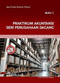 Image of Praktikum Akuntansi Seri Perusahaan Dagang Instruksi Umum dan Bukti Transaksi Buku 1